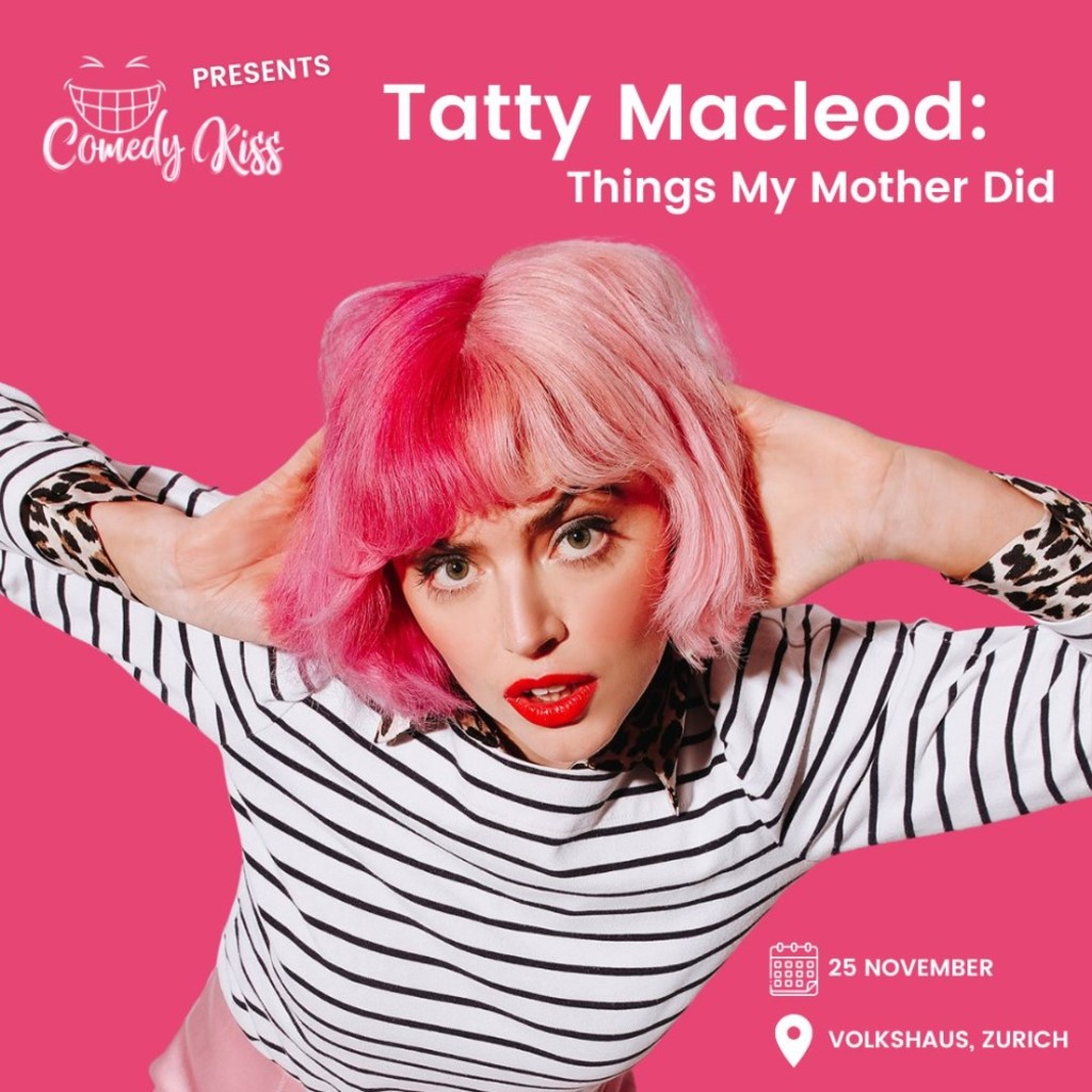 Comedy Kiss Presents: Tatty Macleod, Things My Mother Did - Zurich