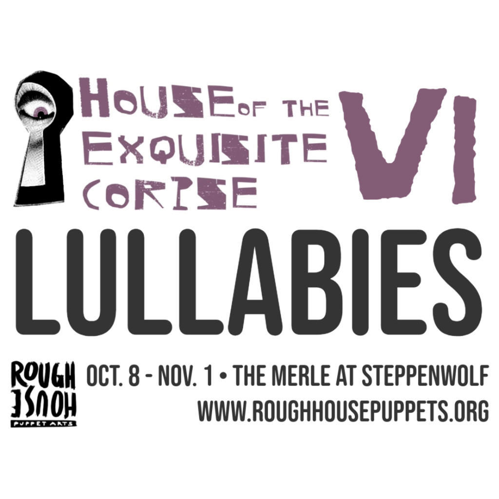 An eyeball peers through a keyhole at the words "House of the Exquisite Corpse Six: Lullabies" October 8 - November 1 at the Merle at Steppenwolf