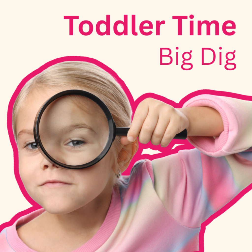 Toddler Time - Big Dig