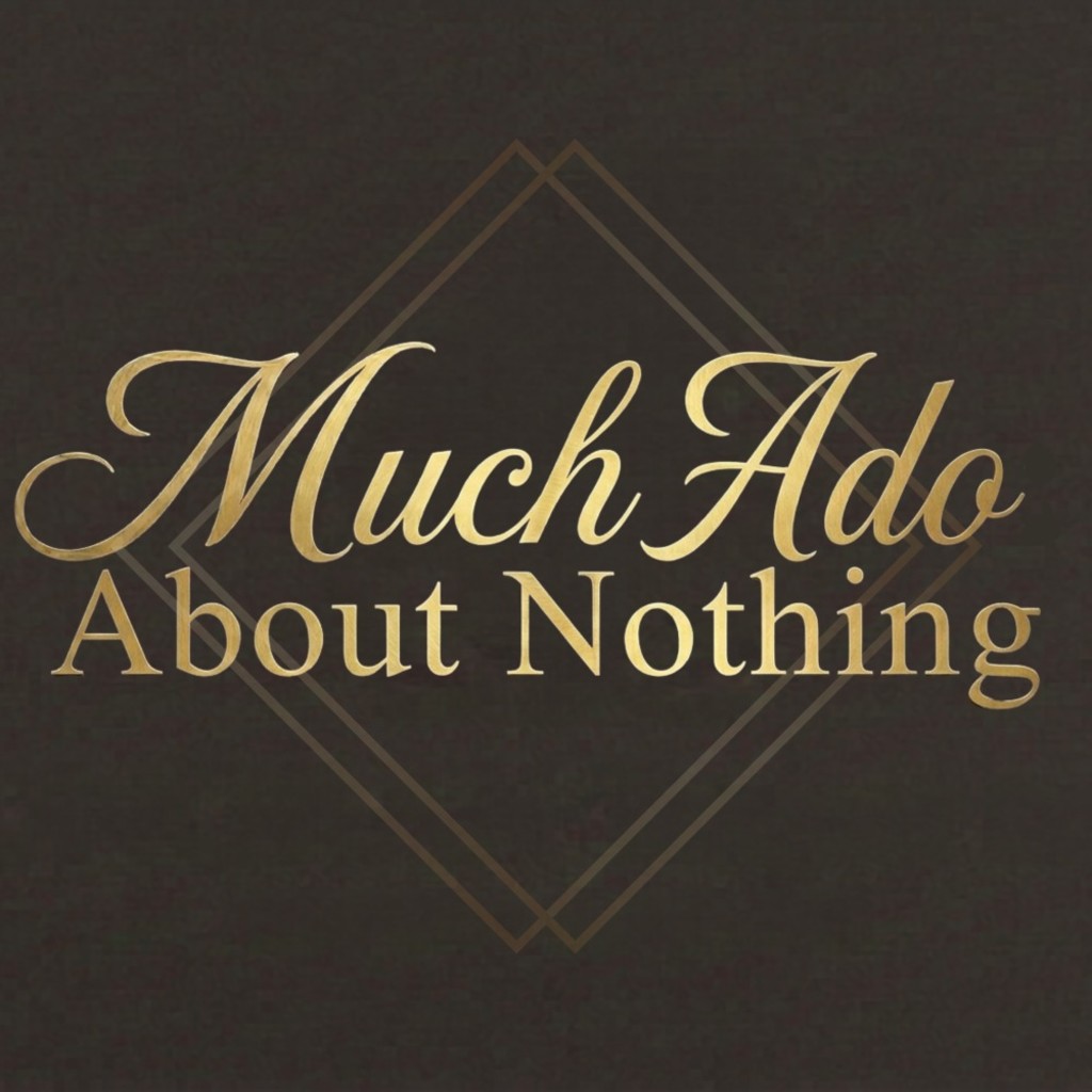Much Ado About Nothing