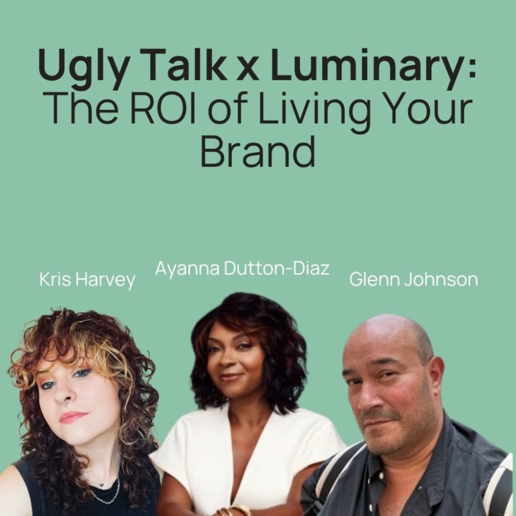 Ugly Talk x Luminary: The ROI of Living Your Brand