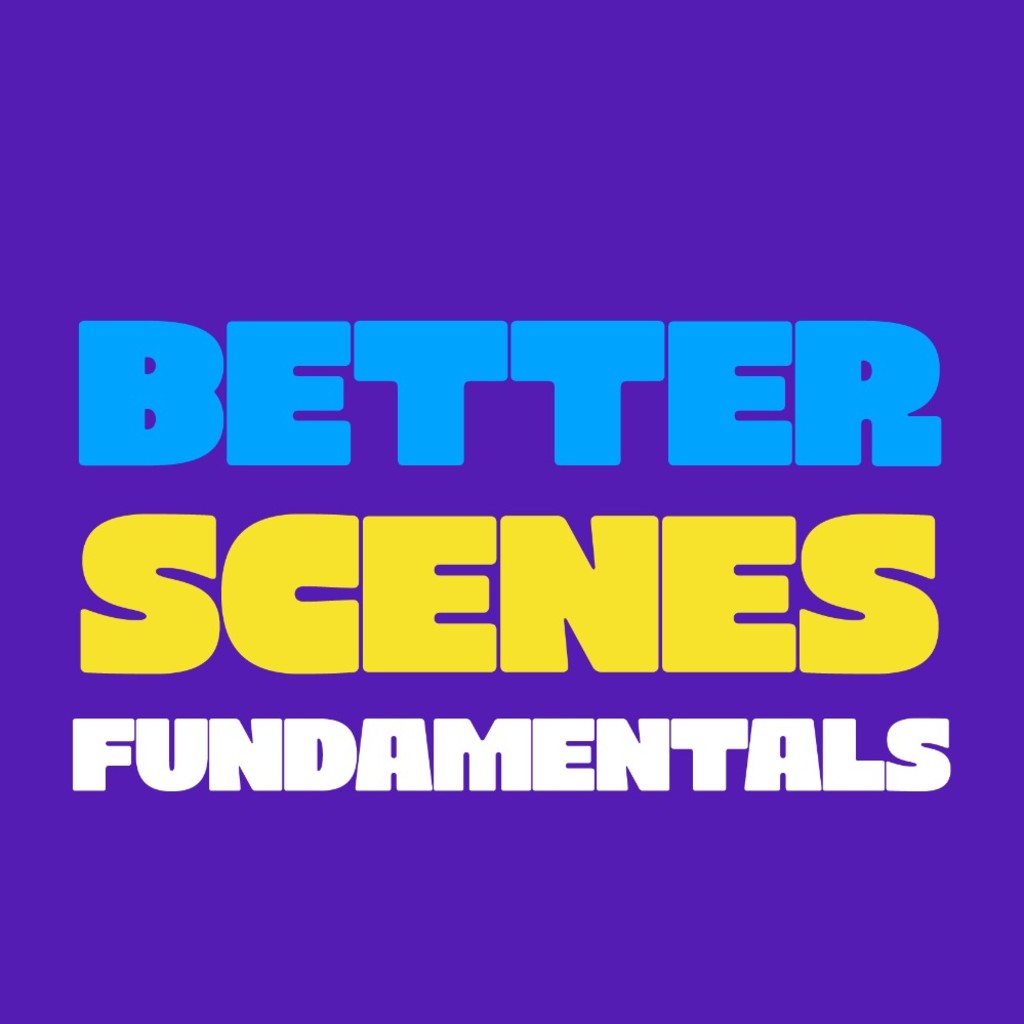 Better Scenes - Fundamentals