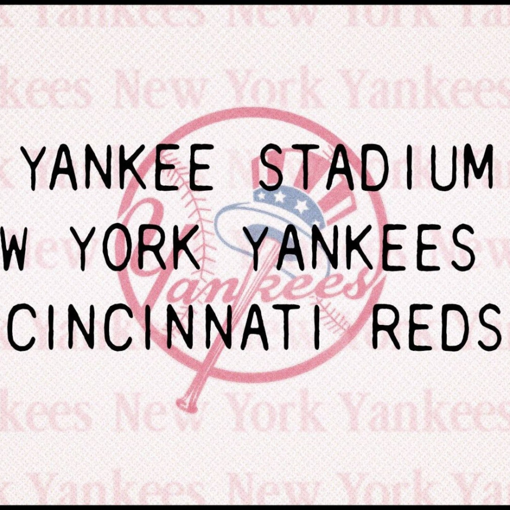 Cincinnati Reds & New York Yankees Game @ Yankee Stadium