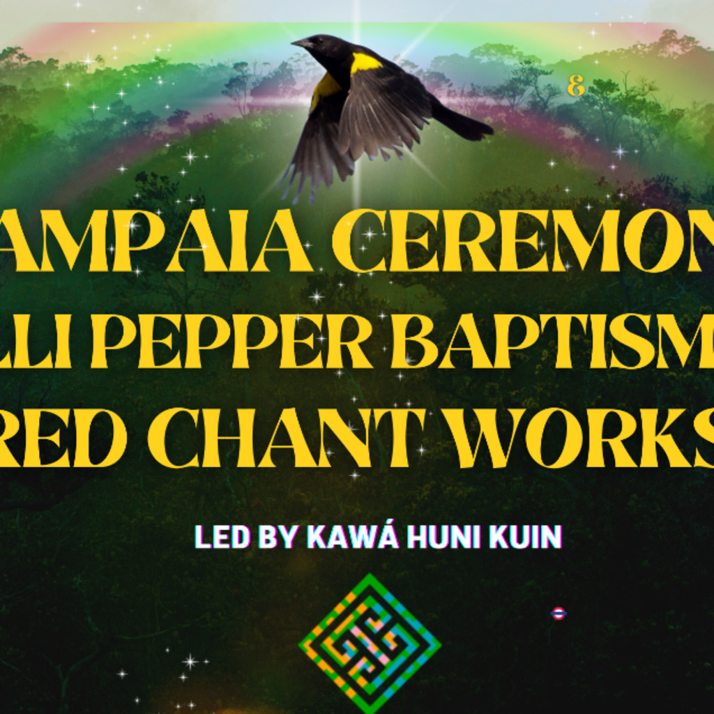 HUNI KUIN HAMPAIA CEREMONY (CHILLI PEPPER BAPTISM)  & SACRED CHANT WORKSHOP
