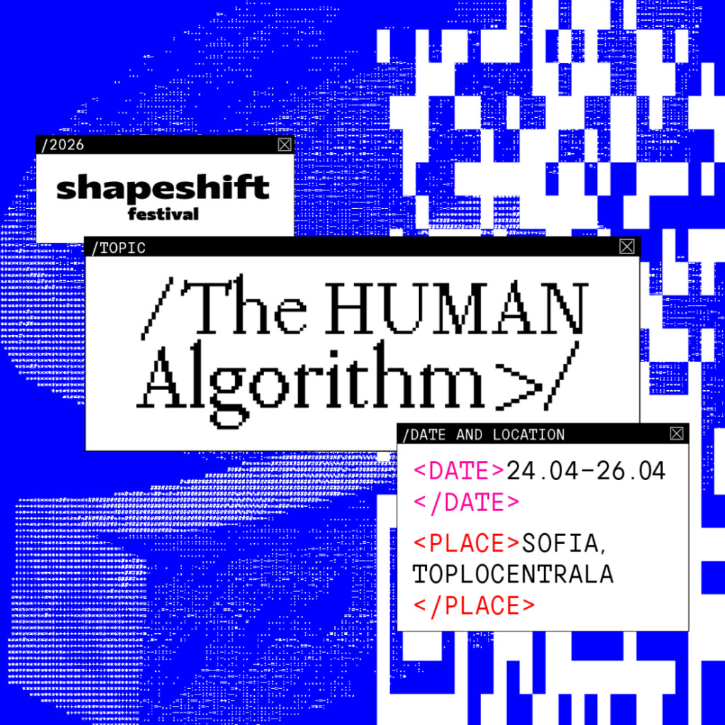 Shapeshift Festival 2026, The Human Alogrithm, 24.04-26.04 at Toplocentrala, Sofia