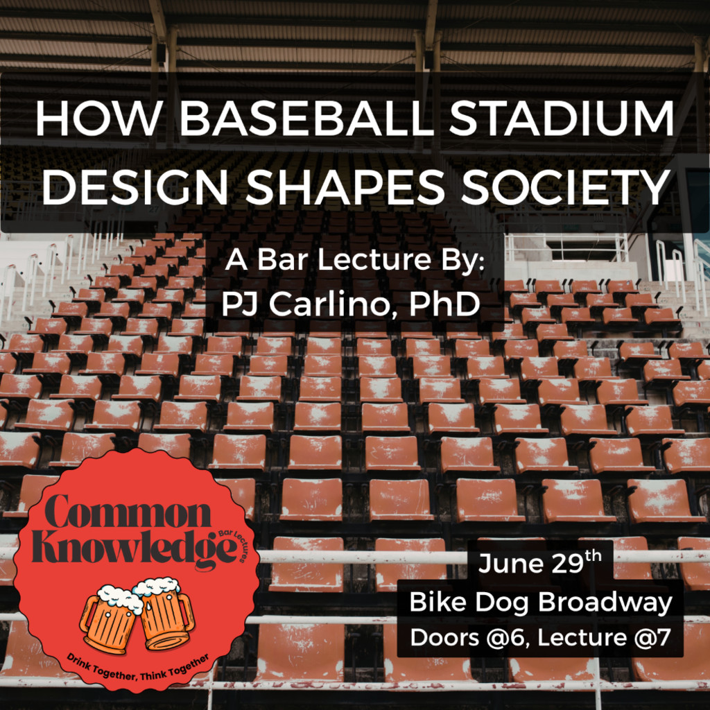 How Baseball Stadium Design Shapes Society common knowledge bar lecture