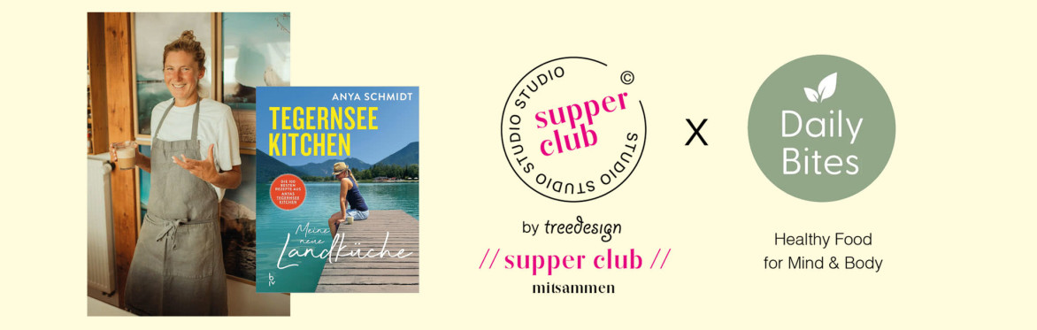 SUPPER CLUB // GENIESS, WAS DIR GUT TUT / mit Anya Schmidt von Tegernsee Kitchen