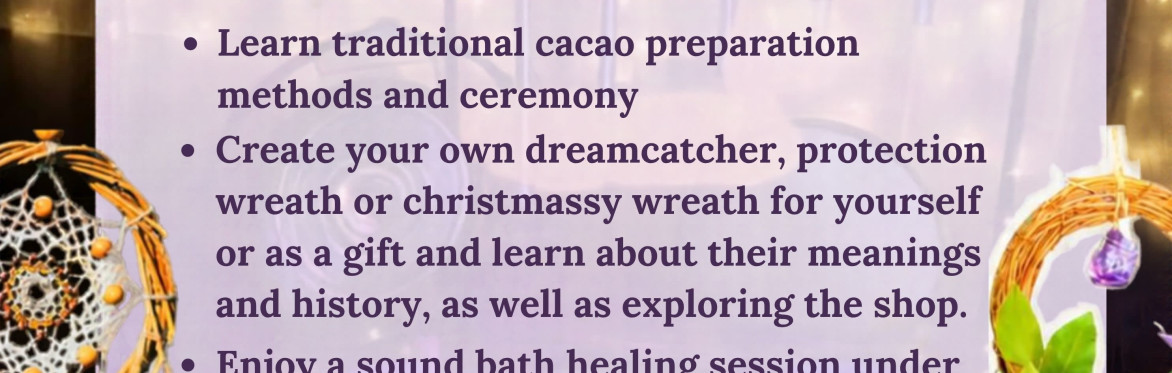Cacao, Dream Catcher or Protection Wreath Craft Workshop and Sound Bath