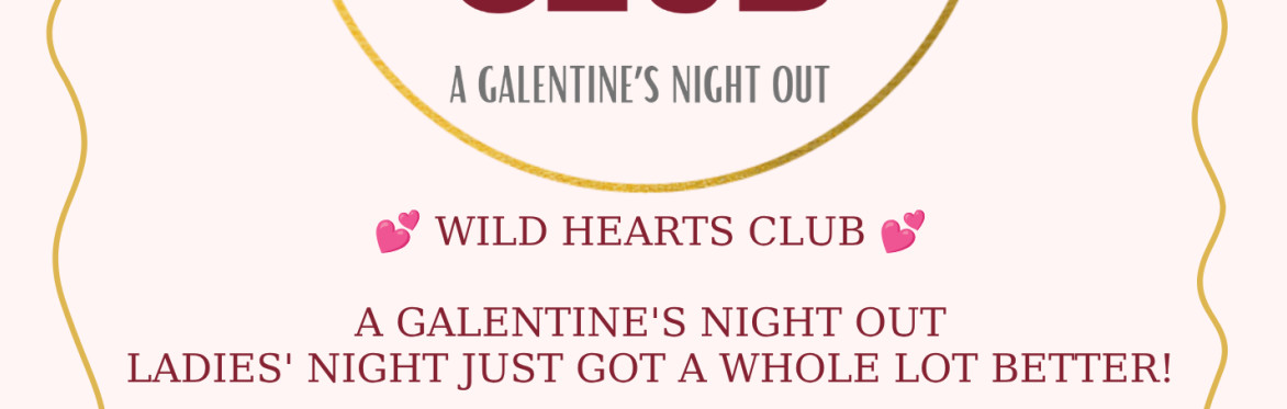 Galentine's Night out- Wild Hearts Club