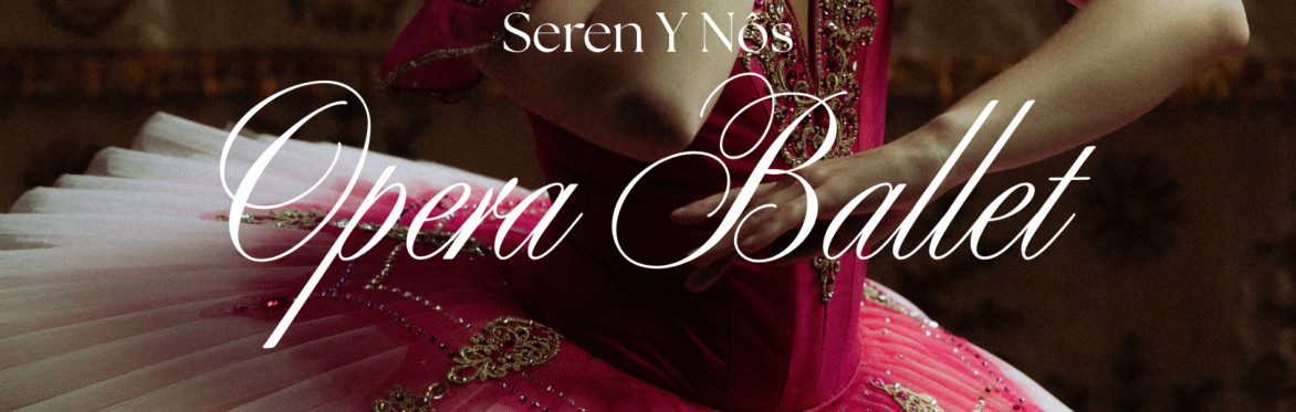 Seren y Nôs Opera Ballet presents - An Evening of Ballet and Opera