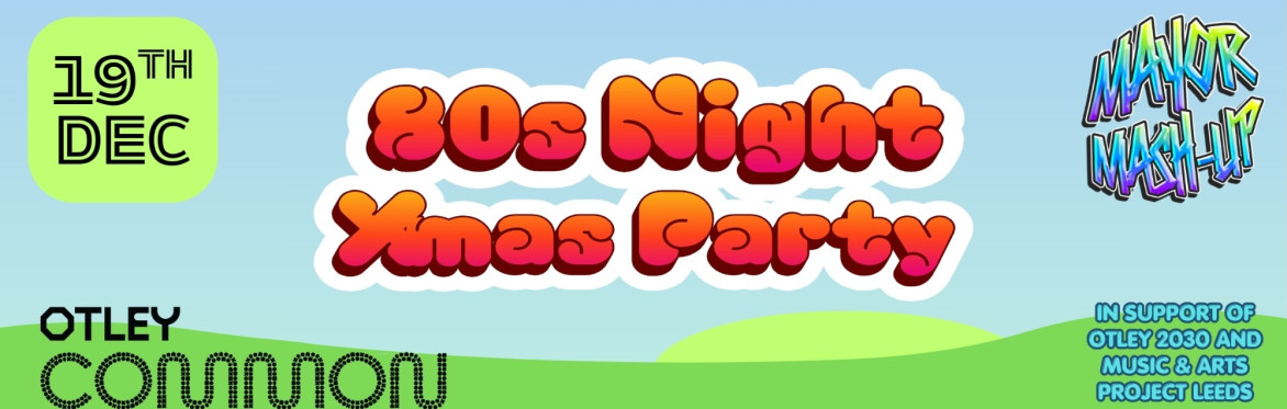 80s Night Xmas Party, Otley Common, 19th Dec.