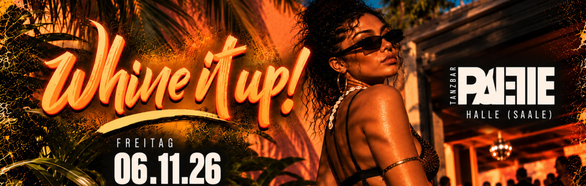 Whine it Up! 06.11. x Tanzbar Palette Halle (Saale)