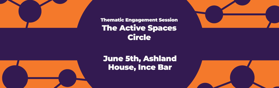 Thematic Engagement Session: Active Spaces Circle