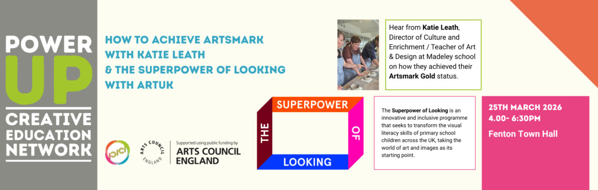 Power Up CPD for Teachers - How to Achieve Artsmark & The Superpower of Looking with Art UK