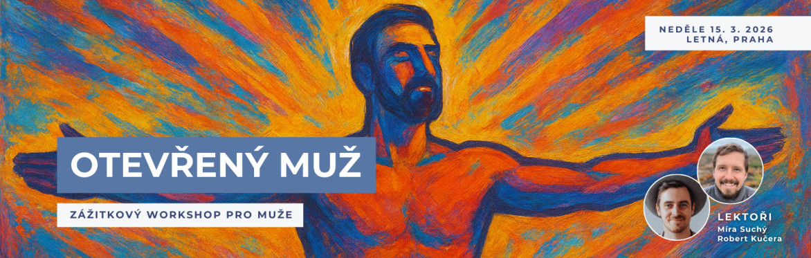 OTEVŘENÝ MUŽ - Zážitkový workshop - neděle 15. března od 9:30 v Praze