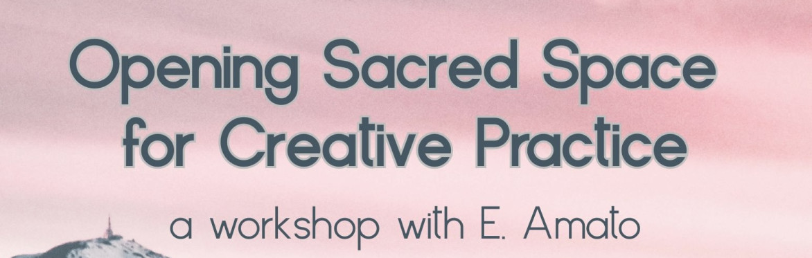 A pink and grey skyscape with text: Opening Sacred Space for Creative Practice / a workshop with E. amato
