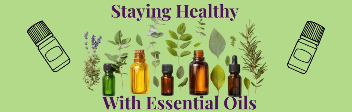 Staying Healthy with Essential Oils