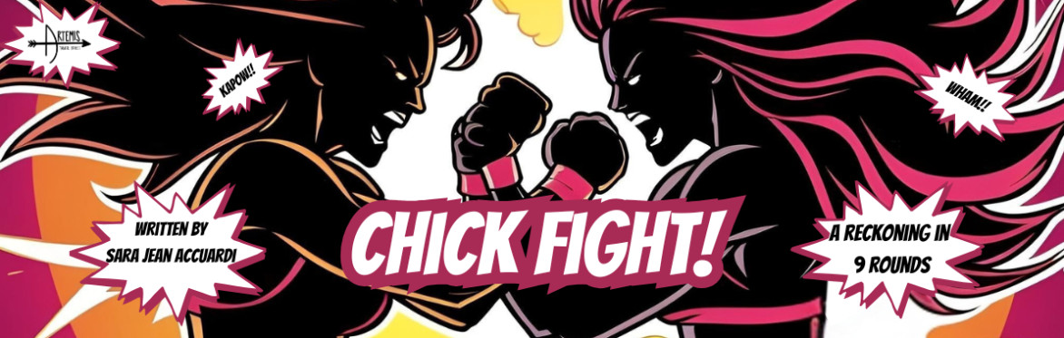 Two cartoon women boxing with the text: Chick Fight! A Reckoning in 9 Rounds, Written by Sara Jean Accuardi, Artemis Theatre Project