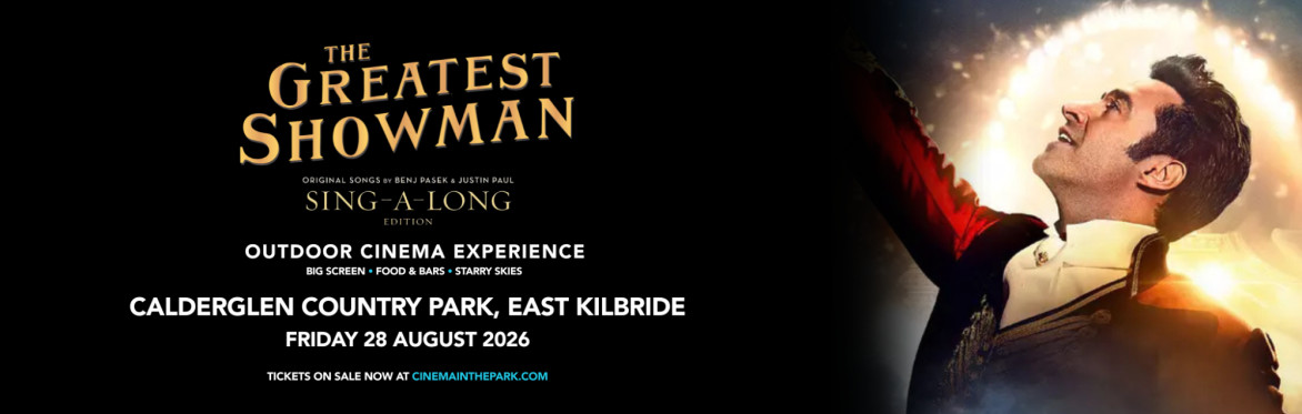The Greatest Showman Sing-A-Long (PG) Outdoor Cinema Experience - Calderglen Country Park, East Kilbride