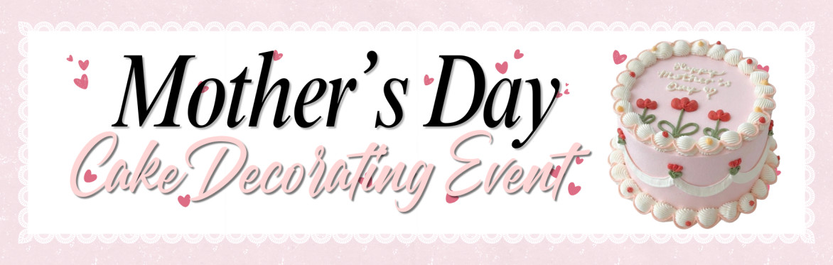 Mother's Day Cake Decorating Event