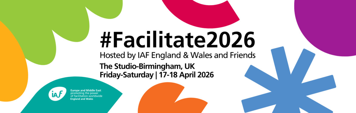 An image announcing the FACILITATE 2026 Conference, hosted by the England and Wales chapter of the International Association of Facilitators - and friend -  in Birmingham on 17-18th April 2026