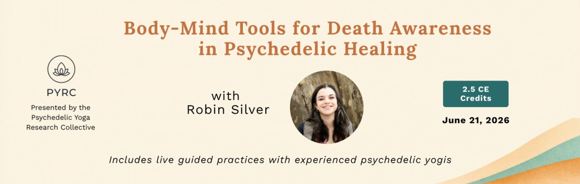 Body-Mind Tools for Death Awareness in Psychedelic Healing — with Robin Silver