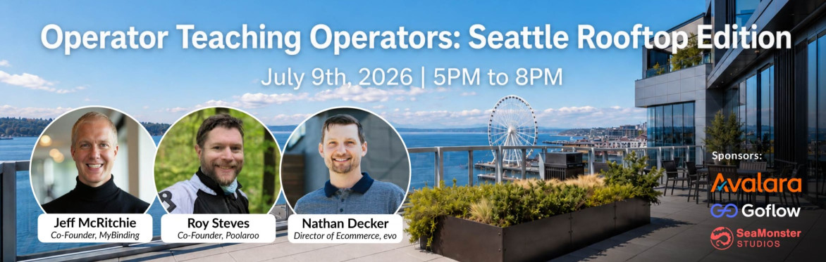 Event banner for Operator Teaching Operators: Seattle Rooftop Edition, July 9th, 2026, 5PM to 8PM. Features speakers Jeff McRitchie (MyBinding), Roy Steves (Poolaroo), and Nathan Decker (evo).