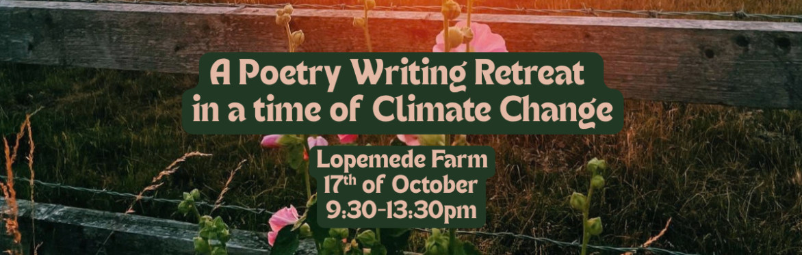 🌿A Poetry Writing Retreat in a time of Climate Change🌿