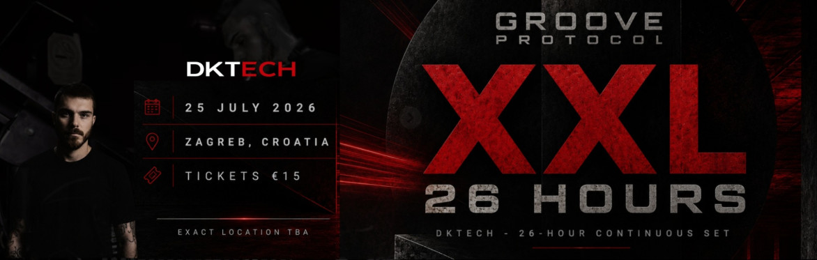 Groove Protocol XXL: 26 Hours with DKTech, 25 July 2026 in Zagreb. Tickets €15.