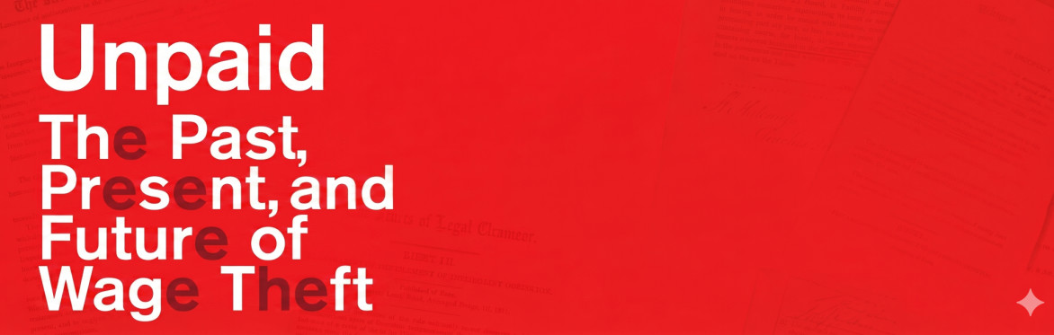 Unpaid: The Past, Present, and Future of Wage Theft - A Conversation with Matthew Cole and Sarah Jaffe