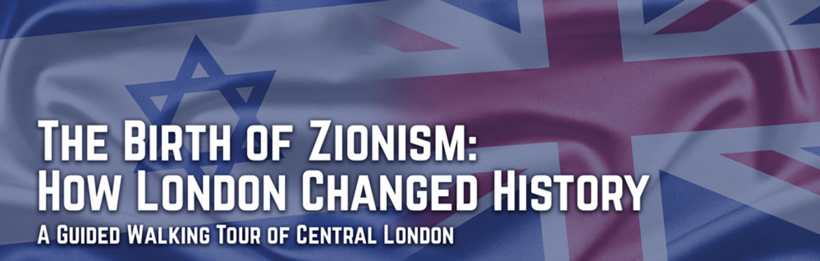 The Birth of British Zionism - How London Changed History: A guided walking tour in London