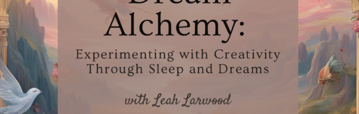 Dream Alchemy: Experimenting with Creativity Through Sleep and Dreams