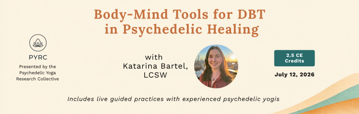 Body-Mind Tools for DBT in Psychedelic Healing — Katarina Bartel, LCSW