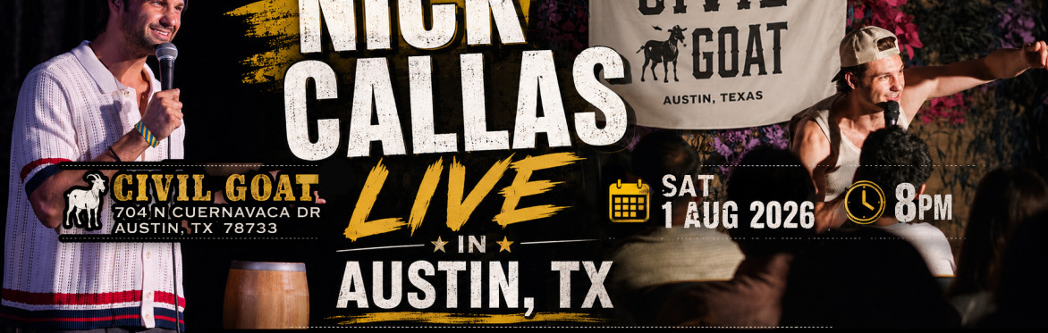 Nick Callas Stand Up Comedy Show Saturday, August 1, 2026 🕗 Show Time: 8:00 PM 📍 Civil Goat 704 N Cuernavaca Dr Austin, TX 78733