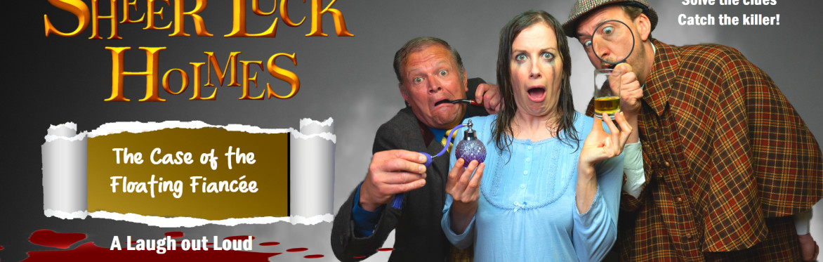 Sheer Luck Holmes – The Case of the Floating Fiancée  - A laugh out loud Murder Mystery Dinner Show at The Dropping Well