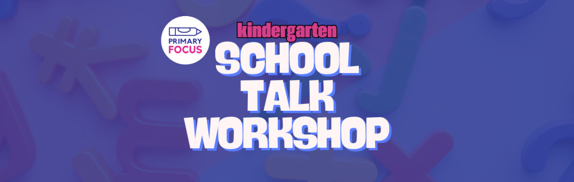 Kindergarten School Talk Workshop by Primary Focus