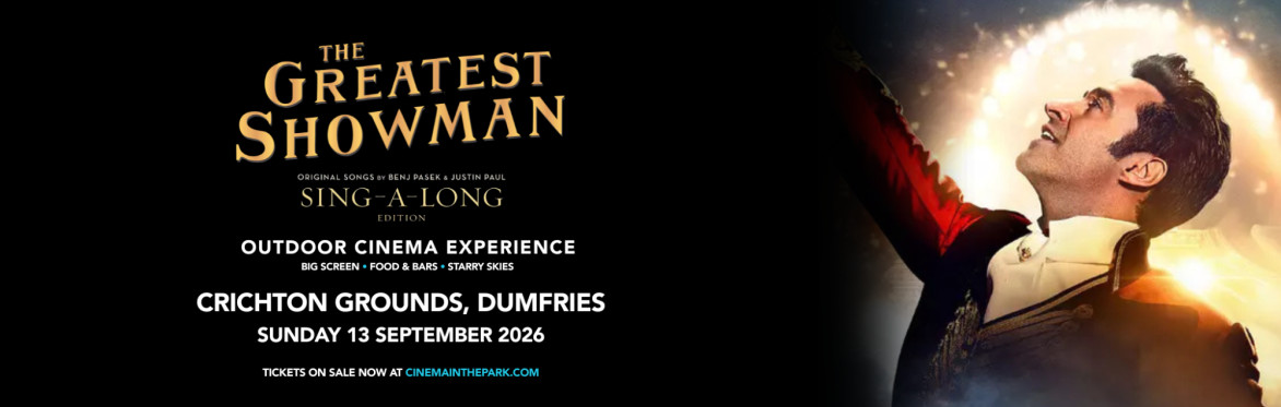 The Greatest Showman Sing-A-Long (PG) Outdoor Cinema Experience - Crichton Grounds, Dumfries