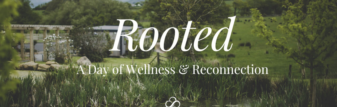 Rooted: A Day of Wellness & Reconnection