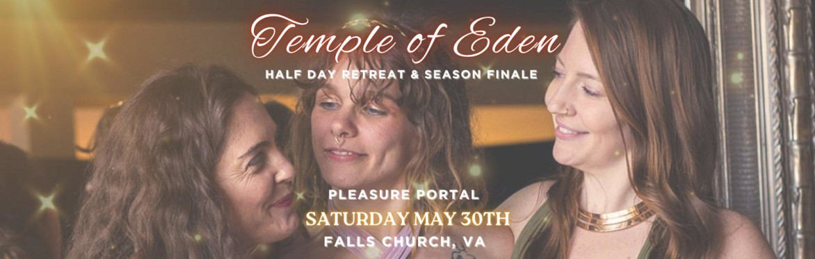 SOLD OUT Temple of Eden: The Pleasure Portal (Half Day Retreat & Season Finale)