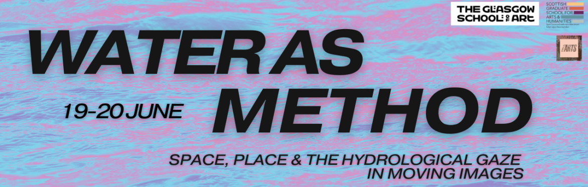 Water as Method: Space, Place & the Hydrological Gaze in Moving Images - Symposium