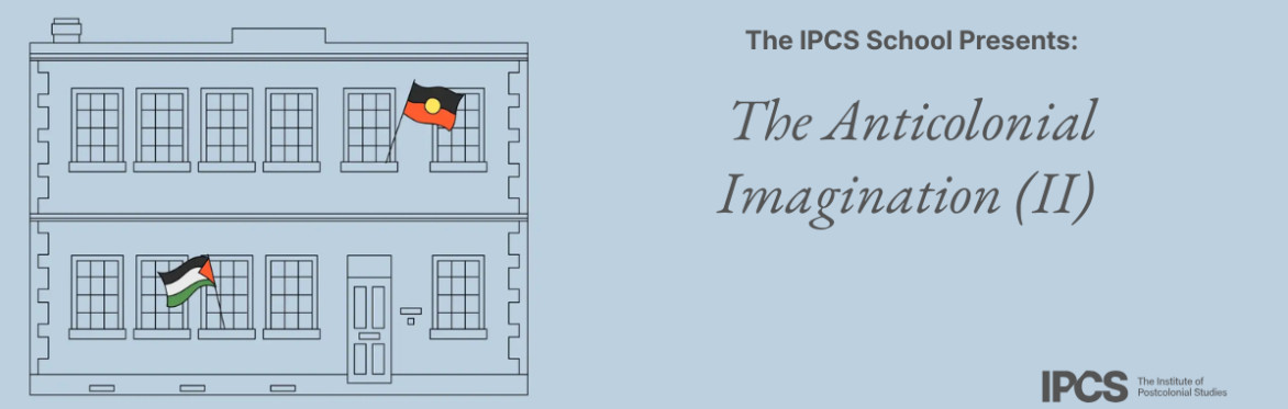 The Anticolonial Imagination (II)