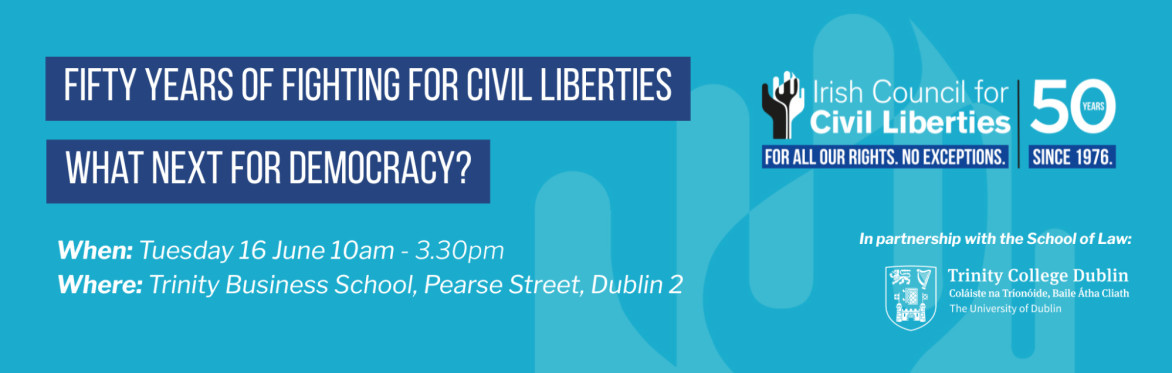 ICCL Anniversary Conference: Fifty Years of Fighting for Civil Liberties: What Next for Democracy?
