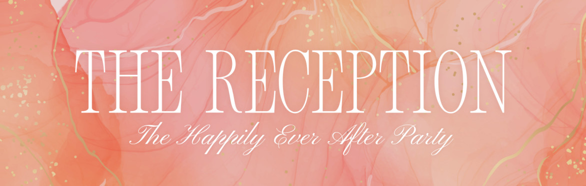 The Reception 2026: The Happily Ever After Party