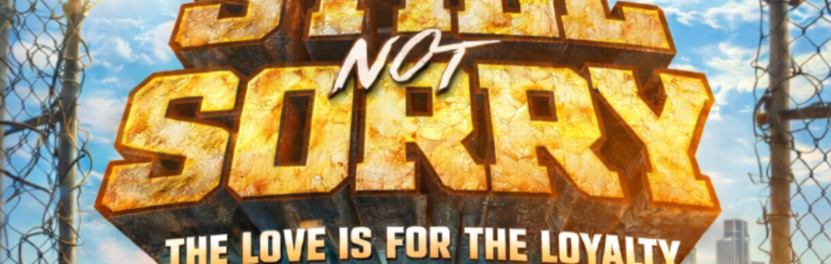 STILL NOT SORRY: THE LOVE IS FOR THE LOYALTY