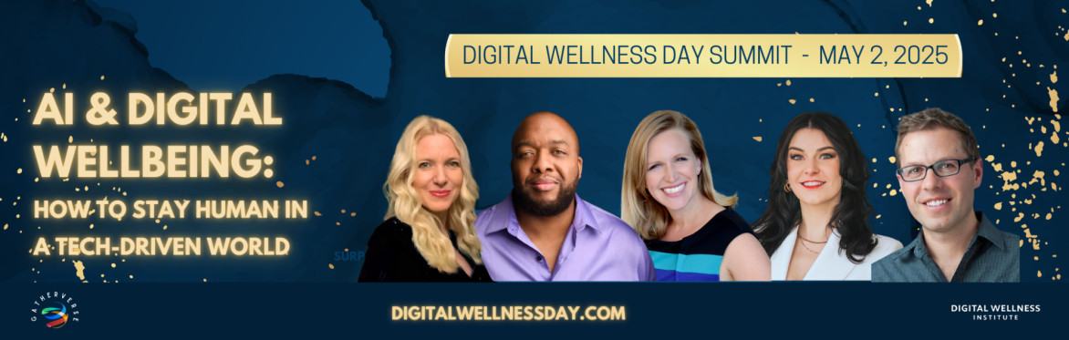 🌎 DIGITAL WELLNESS DAY SUMMIT!  AI & Digital Wellbeing: How to Stay Human in a Tech-Driven World