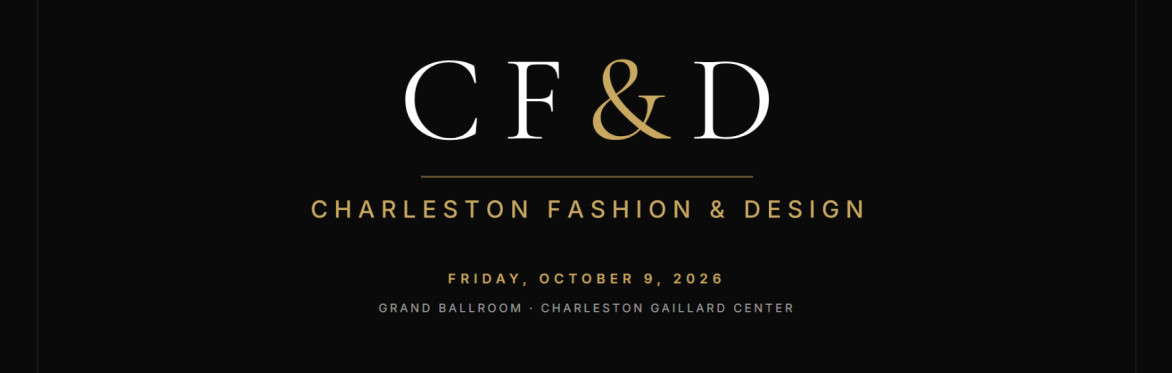Charleston Fashion & Design — Friday, October 9, 2026, Grand Ballroom, Charleston Gaillard Center