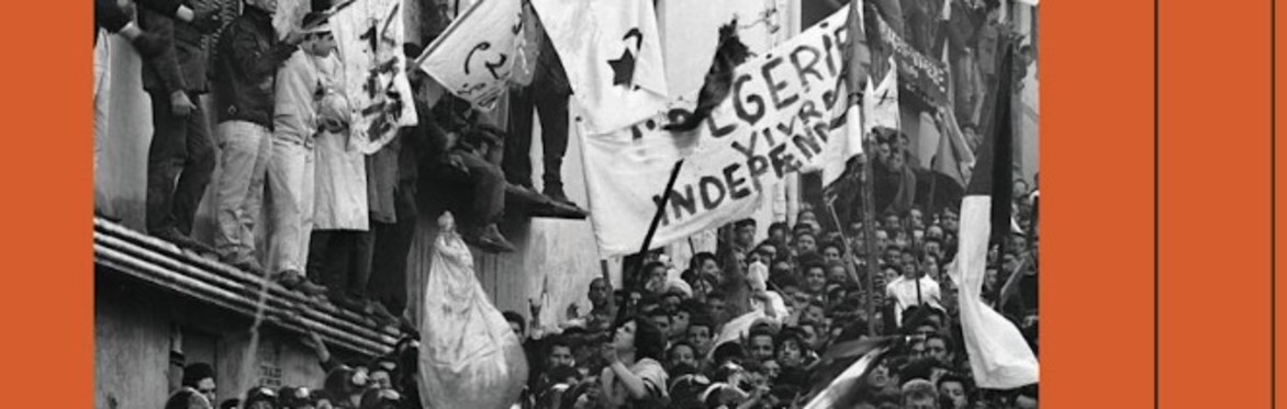 Algerian Independence and the British Left by Mélanie Torrent, in Conversation with Ben White