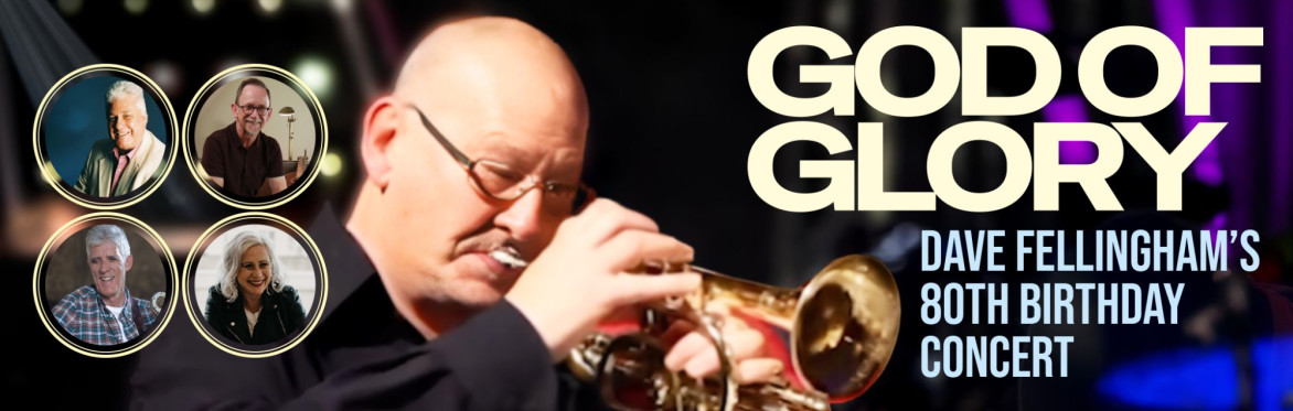 God of Glory - David Fellingham's 80th Birthday Concert