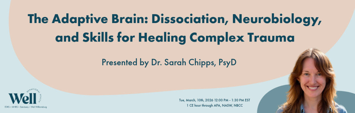 The Adaptive Brain: Dissociation, Neurobiology, and Skills for Healing Complex Trauma
