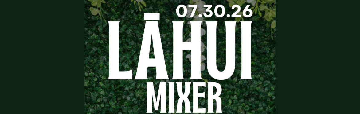 LAHUI MIXER: A Community Event!